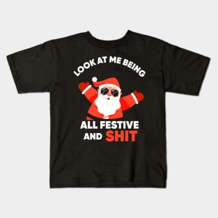 Christmas Look At Me Being All Festive And Shit Kids T-Shirt